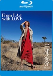 From LA with LOVE 　三浦涼介 ～Blu-ray ～　